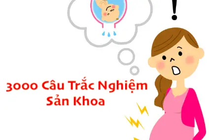 3000 Câu Trắc Nghiệm Sản Khoa Có Đáp Án