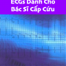 [Sách Dịch] ECGs Cho Bác Sĩ Cấp Cứu – ECGs For The Emergency Physician